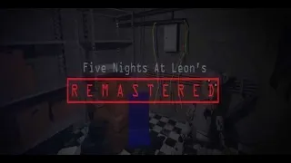 Five Night's at Leon's: Remastered Full Playthrough Nights 1-6, Extras + No Deaths! (Reuploaded)