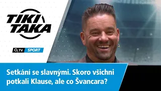 TIKI-TAKA: Setkání se slavnými. Skoro všichni potkali Klause, ale co Švancara?