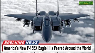 America's New F-15EX Eagle II Is Feared Around the World