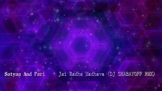 Satyaa And Pari – Jai Radha Madhava DJ SHABAYOFF RMX