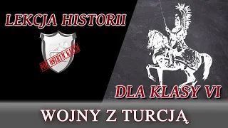 Wojny z Turcją - Lekcje historii pod ostrym kątem - Klasa 6