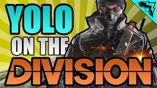 THE GREATEST DIVISION AGENT "YOLO on The Division" #2 - StoneMountain64 Serious Gamer