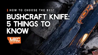 How to Choose the Best Bushcraft Knife: 5 Things to Know