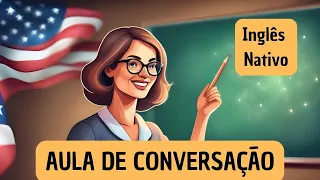 Aprenda Ouvindo Inglês Nativo, Aula de Conversação