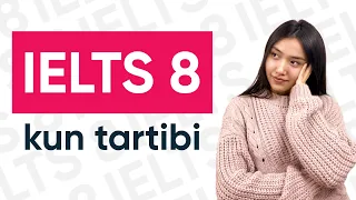 IELTS 8 olish uchun, shaxsiy kun tartibim!