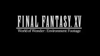 FINAL FANTASY XV - Uncovered Environment Footage TRACK