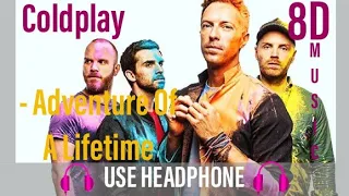 Coldplay - Adventure Of A Lifetime |🎧 8D Music