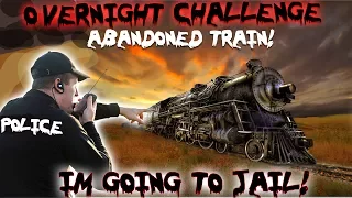 24 HOUR OVERNIGHT CHALLENGE ON ABANDONED TRAIN ALMOST SENT ME TO JAIL! | MOE SARGI