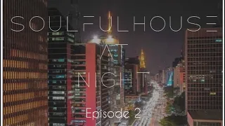 Soulful House At Night Episode 2