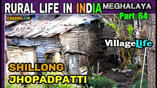 Rural Life in India Meghalaya Part 64 | Jhopadpatti of Shillong | Village Life | CHANNEL27U | Slum