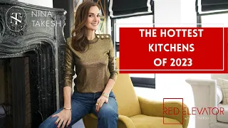 THE KITCHEN TRENDS THAT ARE TAKING OVER IN 2023 | RED ELEVATOR | NINA TAKESH