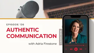 Authentic Communication with Adria Firestone | Listeners to Leads Ep. 136