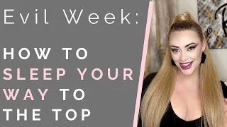EVIL WEEK: GREED | How To Sleep Your Way To The Top | Shallon Lester