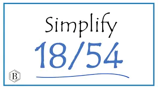 How to Simplify the Fraction 18/54