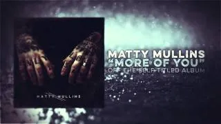 Matty Mullins - More Of You