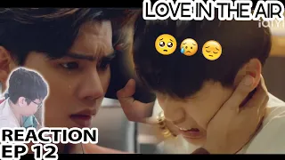 REACTION LOVE IN THE AIR TẬP 12 (MỌI CHUYỆN SẼ ỔN Ạ) | REACTION KHÔNG KHÍ TÌNH YÊU | Phim Đam Mỹ