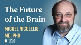 The Future of the Brain - Miguel Nicolelis, MD, PhD | The FitMind Podcast