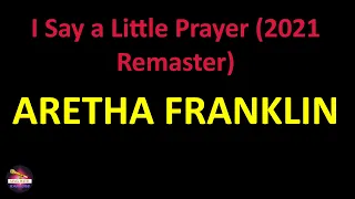 Aretha Franklin - I Say a Little Prayer (2021 Remaster) (Lyrics version)