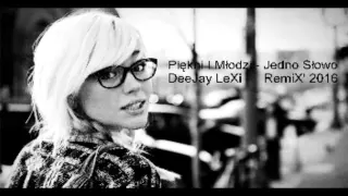 Piękni I Młodzi - Jedno Słowo (DeeJay LeXi RemiX '2016)