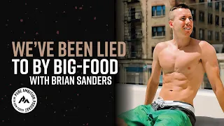 Lies We’ve Been Fed by the Big-Food Industry | with Brian Sanders