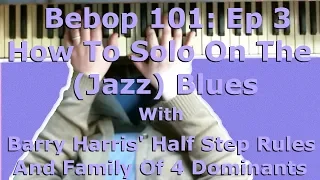 How To Solo On The (Jazz) Blues with Barry Harris Half Step Rules & Substitutions: Bebop 101 Ep3