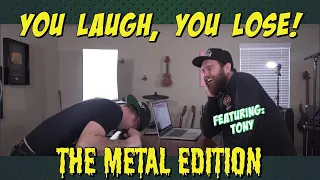 you laugh, you lose - METAL edition (ft. tony)