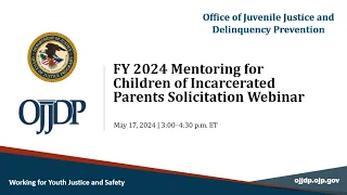 OJJDP FY24 Mentoring for Children of Incarcerated Parents Solicitation Webinar