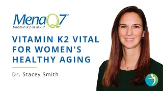 Why Vitamin K2 is Vital for Women's Healthy Aging