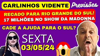 CARLINHOS VIDENTE PREVISÕES, RECADO PARA O RIO GRANDE DO SUL!  17 MILHÕES NO SHOW DA MADONNA?