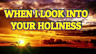 When I Look into Your Holiness | The Maranatha! Singers | LYRICS