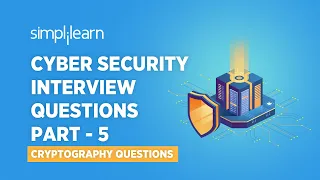 Cyber Security Interview Questions Part - 5 | Cryptography Interview Questions | Simplilearn