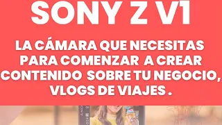 Sony ZV-1 la cámara que necesitas para comenzar tu negocio o vlog de viajes.