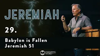 Babylon is fallen - Jeremiah 51