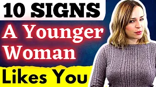 Older Men & Younger Women: 10 Body Language Signs She Likes You (MUST WATCH)