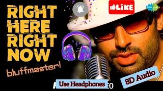 Bluffmaster - Right Here Right Now , 8D Audio, Use  Headphones.