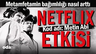 Metamfetamin Bağımlılığı Nasıl Arttı? | Netflix Etkisi | Kod Adı: Metin Abi