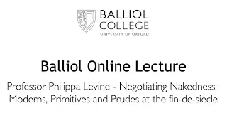 Professor Philippa Levine-Negotiating Nakedness: Moderns, Primitives and Prudes at the fin-de-siècle