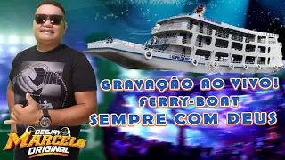 GRAVAÇÃO AO VIVO VIAJANDO NA FERRY BOAT SEMPRE COM DEUS - DJ MARCELO ORIGINAL