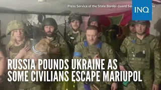 Russia pounds Ukraine as some civilians escape Mariupol