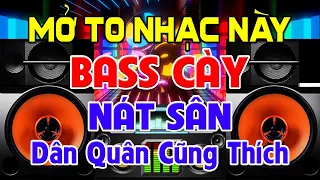 BASS Cày Nát Sân, Nhạc Test Loa CỰC CHUẨN 8D - Nhạc Disco REMIX Bass Căng Quá Đã, Cả Xã Đều Nghe