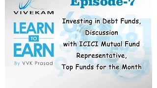 Vivekam: Learn to Earn Episode-7  (Investing in Debt Funds, Discussion with ICICI MF Representative)