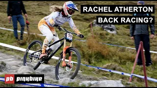 Is Rachel Atherton Back? - Up To Speed in Fort William with Ben Cathro