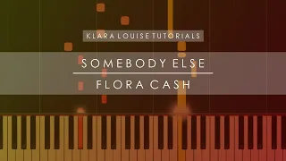 SOMEBODY ELSE | Flora Cash Piano Tutorial