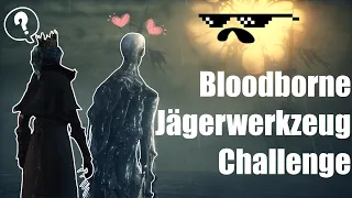 Bloodborne, aber wir benutzen nur HUNTER TOOLS - Jägerwerkzeug Challenge