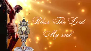 Bless The Lord My soul- Adoration of the Blessed Sacrament