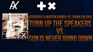 Afrojack & Martin Garrix vs. Dawn Golden - Turn Up The Speakers vs. Sun Is Never Going Down