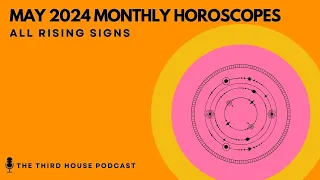 MAY 2024 MONTHLY HOROSCOPES: ALL RISING SIGNS