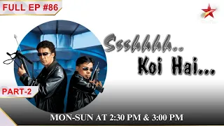 Ssshhhh...Koi Hai|Episode 86| Part 2