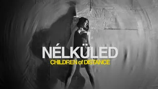 Children of Distance - NÉLKÜLED (Official Music Video)