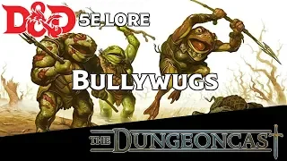 Bullywugs | D&D Monster Lore | The Dungeoncast Ep.47